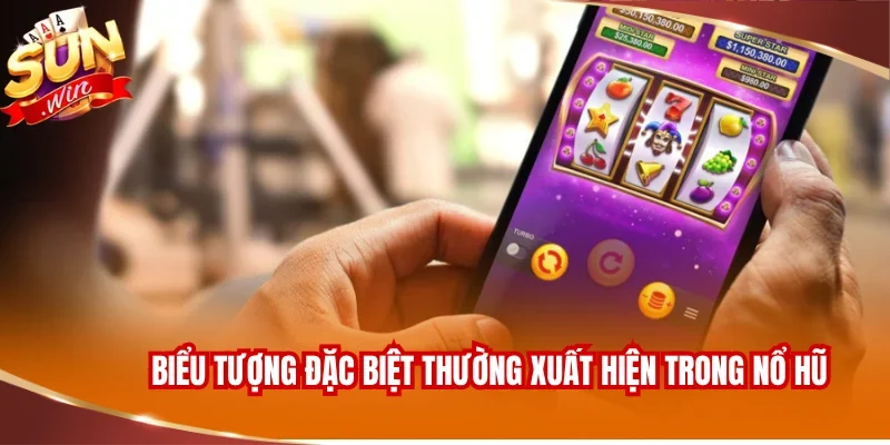 Các biểu tượng đặc biệt thường xuất hiện trong game Nổ hũ
