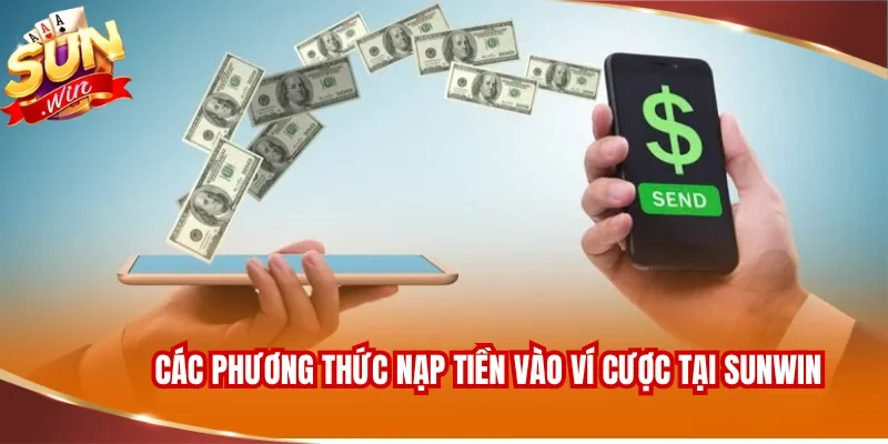 Các phương thức nạp tiền vào ví cược tại SUNWIN