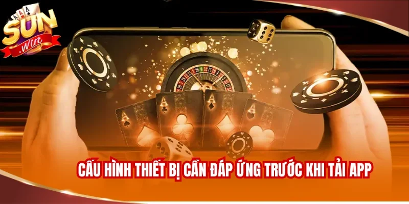 Cấu hình thiết bị cần đáp ứng trước khi tải app