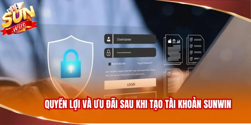 Quyền lợi và ưu đãi nhận được sau khi tạo tài khoản SUNWIN