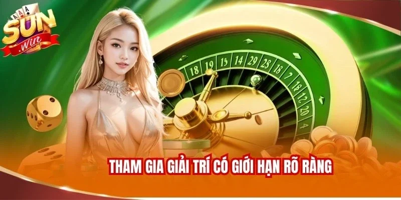 Tham gia giải trí có giới hạn rõ ràng