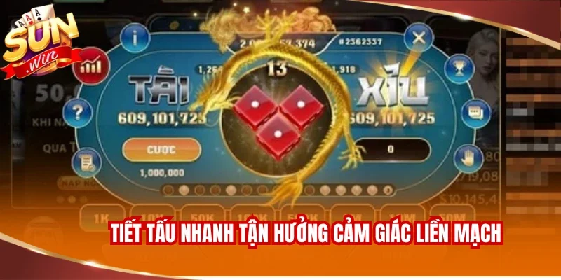 Tiết tấu nhanh tận hưởng cảm giác liền mạch 